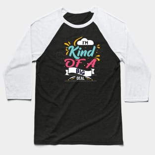 I'm Kind Of A Big Deal Baseball T-Shirt